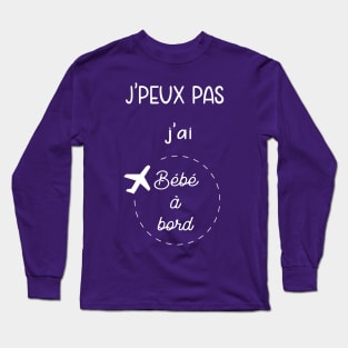 j'peux pas j'ai bébé à bord Long Sleeve T-Shirt